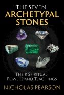 Seven Archetypal Stones : Their Spiritual Powers and Teachings