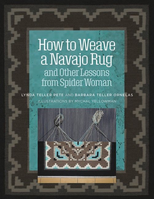 How To Weave A Navajo Rug And Other Lessons From Spider Woman