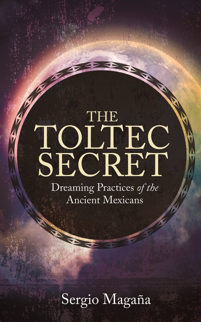 Toltec secret - dreaming practices of the ancient mexicans