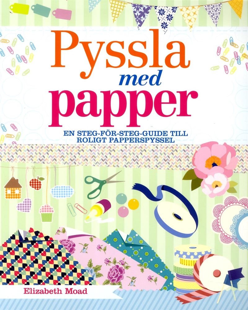 Pyssla med papper : en steg-för-steg-guide till roligt papperspyssel