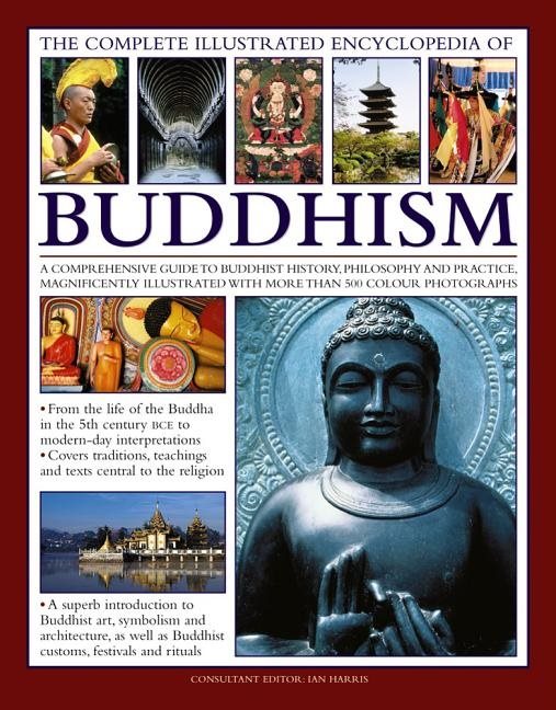 Complete illustrated encyclopedia of buddhism - a comprehensive guide to bu