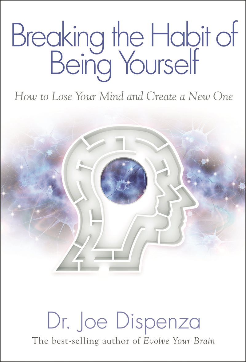 Breaking the habit of being yourself - how to lose your mind and create a n