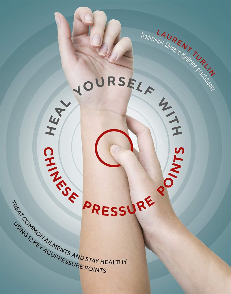 Heal yourself with chinese pressure points - treat common ailments and stay