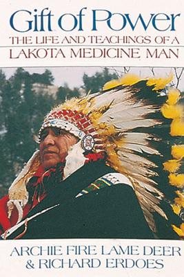 Gift Of Power: The Life & Teachings Of A Lakota Medicine Man