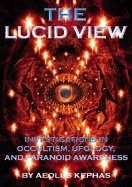 Lucid View : Investigations Into Occultism, Ufology and Paranoid Awareness