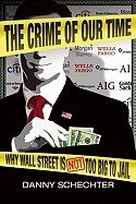 Crime Of Our Time : Why Wall Street is Not Too Big To Jail