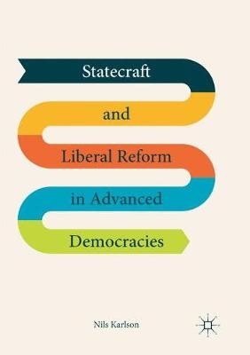 Statecraft and Liberal Reform in Advanced Democracies