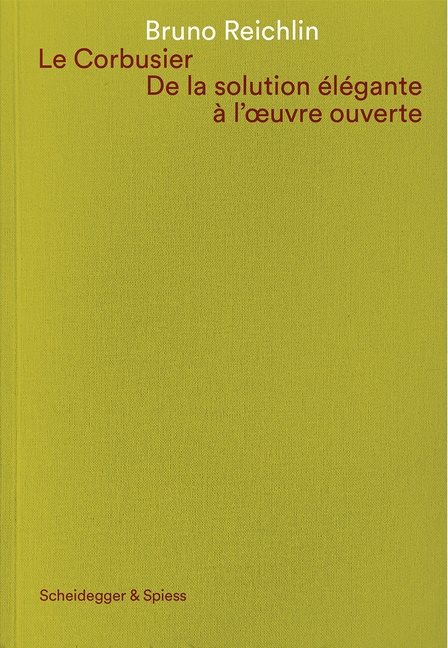 Le Corbusier. De La Solution Élégante À Loeuvre Ouvert