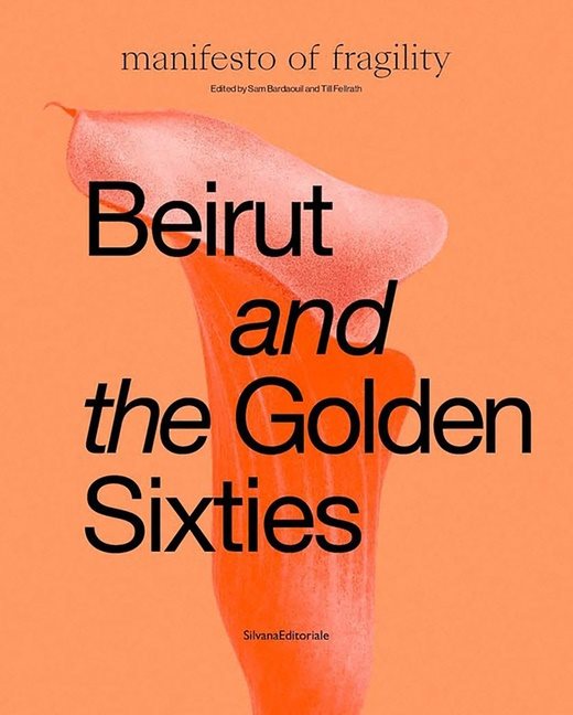 Beirut And The Golden Sixties : Manifesto of Fragility