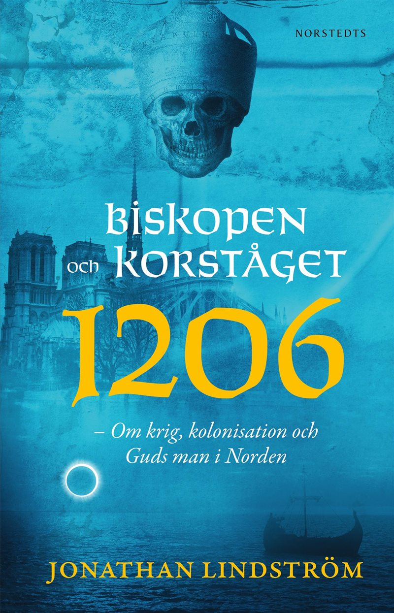 Biskopen och korståget 1206 : om krig, kolonisation och Guds man i Norden