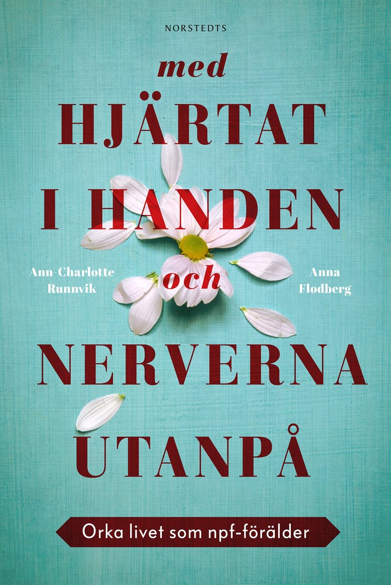 Med hjärtat i handen och nerverna utanpå : orka livet som npf-förälder