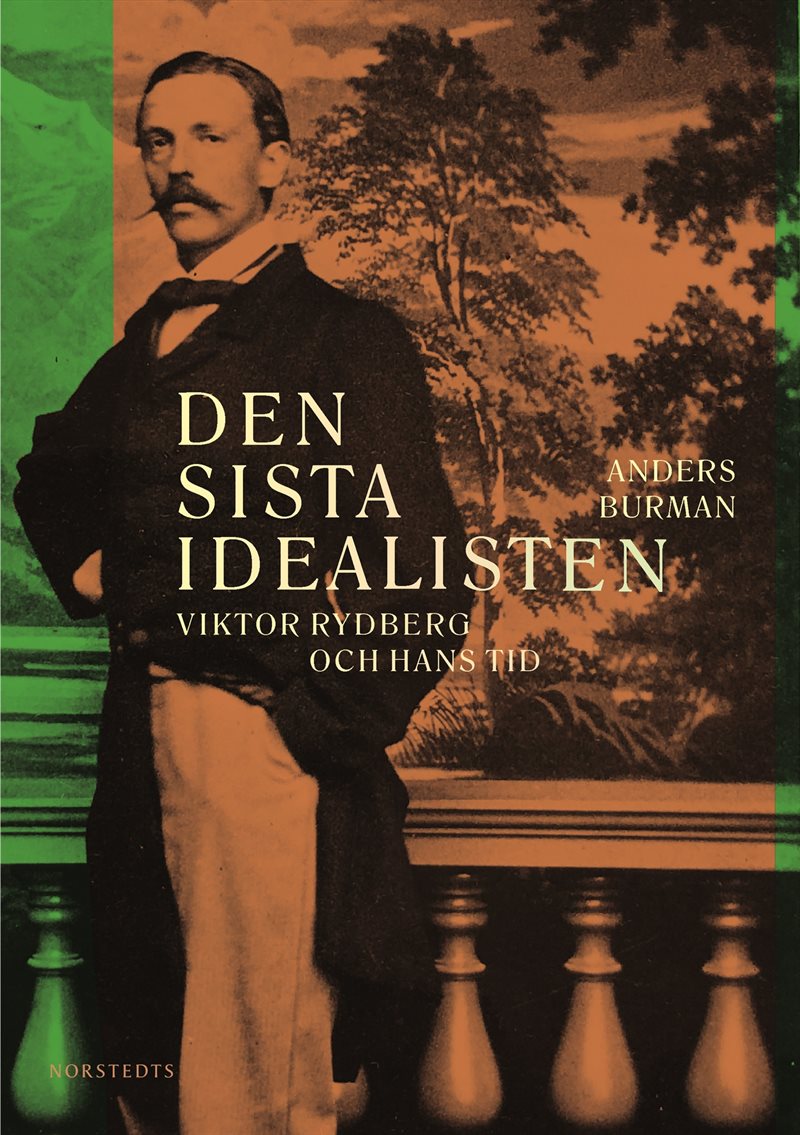 Den sista idealisten : Viktor Rydberg och hans tid