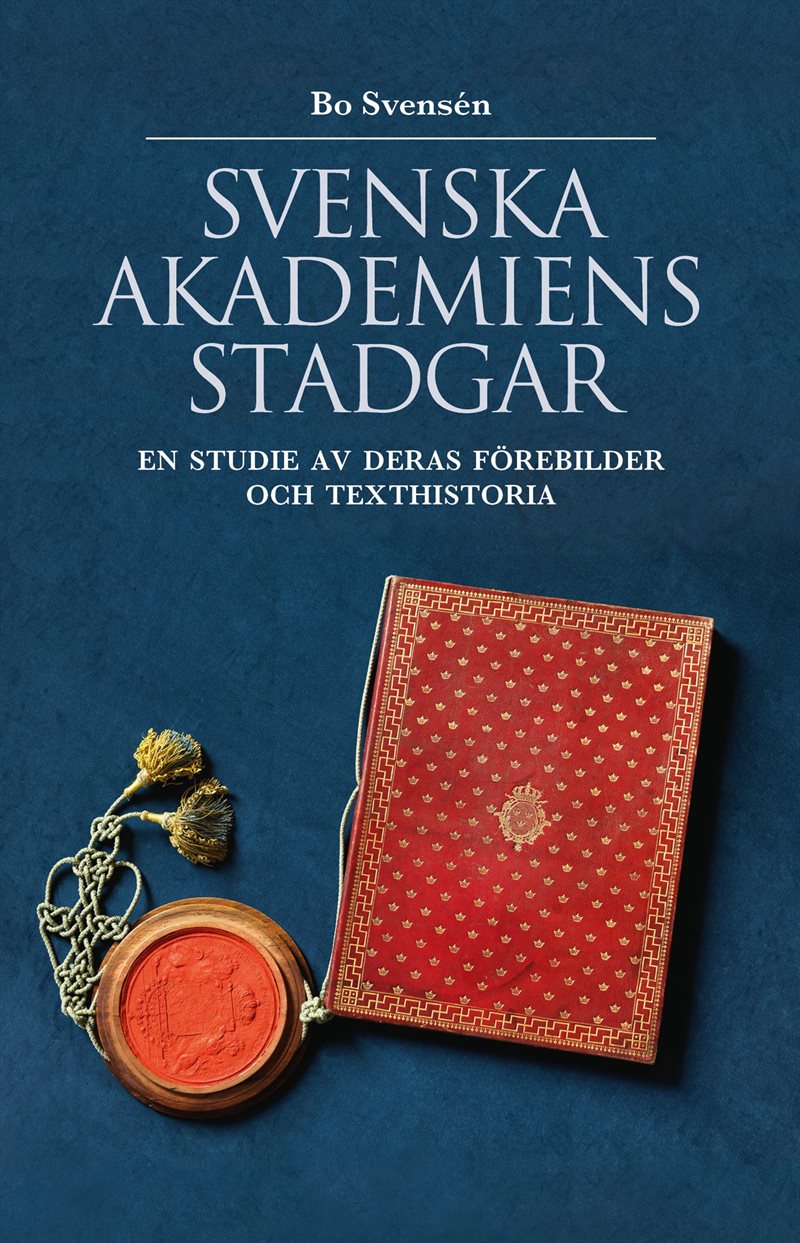 Svenska Akademiens stadgar : en studie av deras förebilder och texthistoria