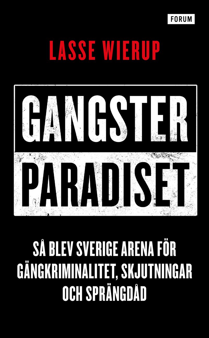 Gangsterparadiset : så blev Sverige arena för gängkriminalitet, skjutningar och sprängdåd