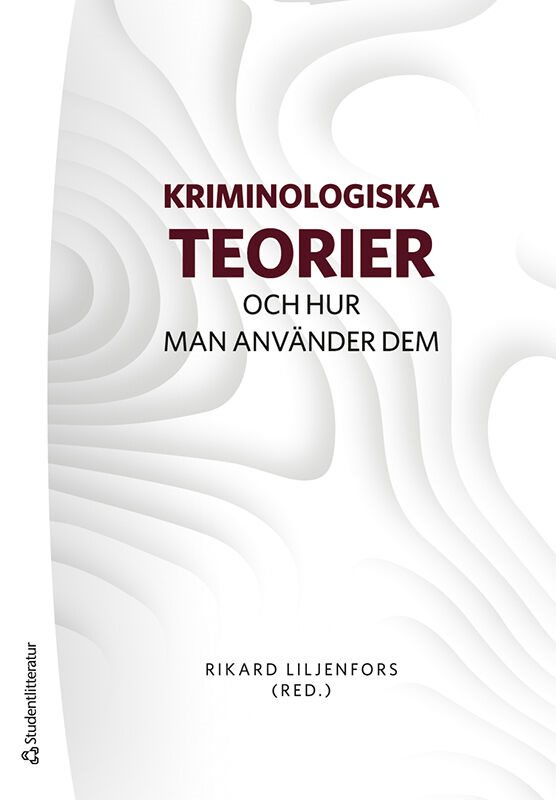 Kriminologiska teorier : och hur man använder dem