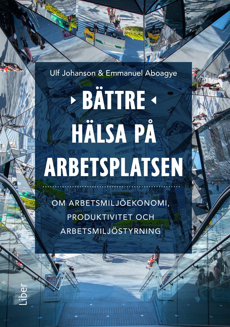 Bättre hälsa på arbetsplatsen : om arbetsmiljöekonomi, produktivitet och arbetsmiljöstyrning