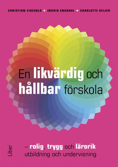 En likvärdig och hållbar förskola : rolig, trygg och lärorik utbildning och undervisning