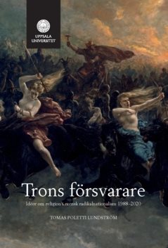 Trons försvarare : idéer om religion i svensk radikalnationalism 1988–2020