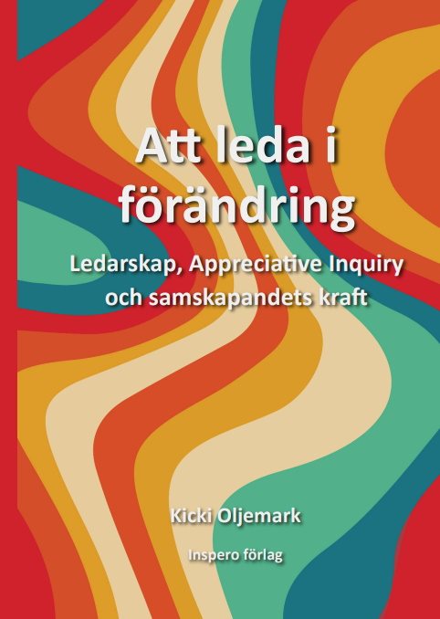 Att leda i förändring : ledarskap, appreciative inquiry och samskapandets kraft