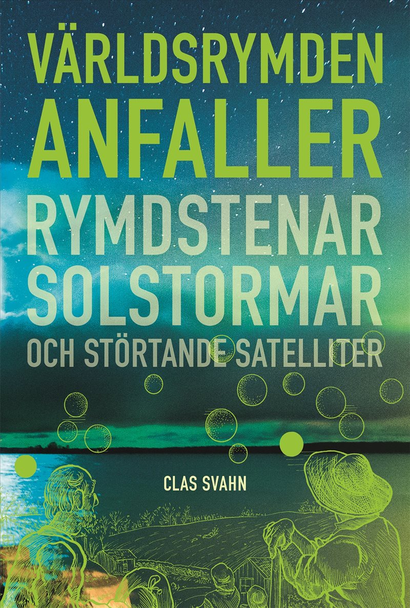 Världsrymden anfaller : Rymdstenar, solstormar och störtande satelliter