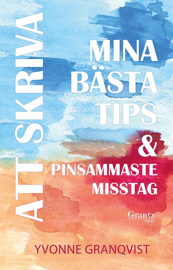 Att skriva – Mina bästa tips & pinsammaste misstag