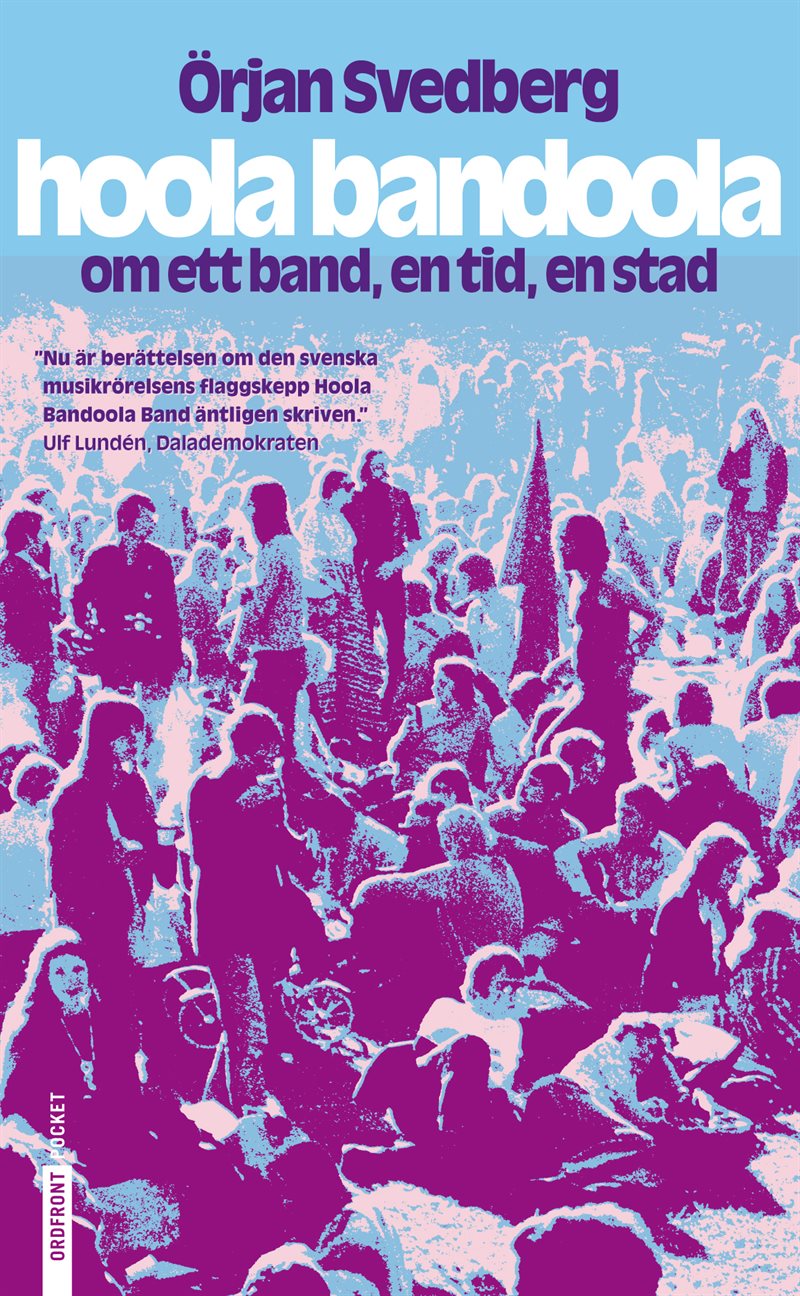 Hoola Bandoola Band : om ett band, en tid, en stad