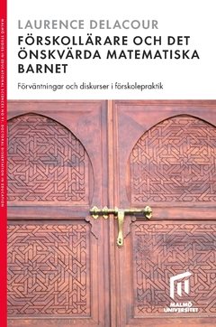 Förskollärare och det önskvärda matematiska barnet : förväntningar och diskurser i förskolepraktik