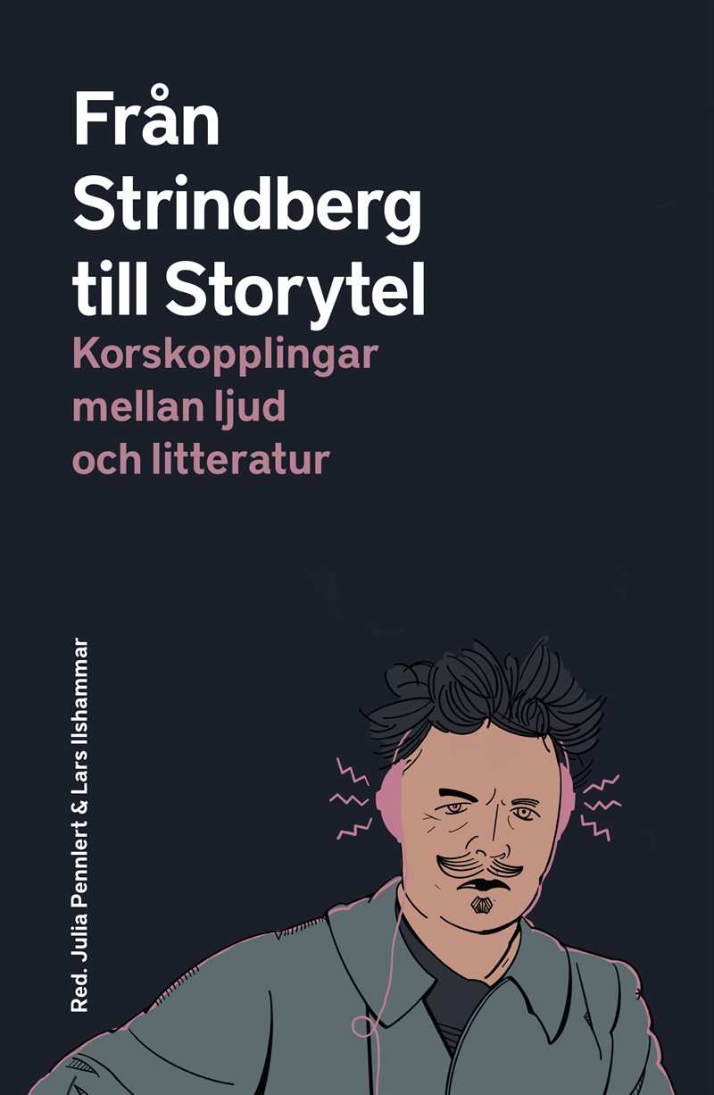 Från Strindberg till Storytel : korskopplingar mellan ljud och litteratur