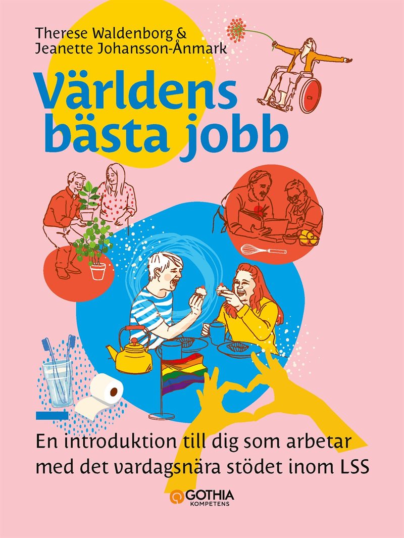 Världens bästa jobb : En introduktion till dig som arbetar med det vardagsnära stödet inom LSS