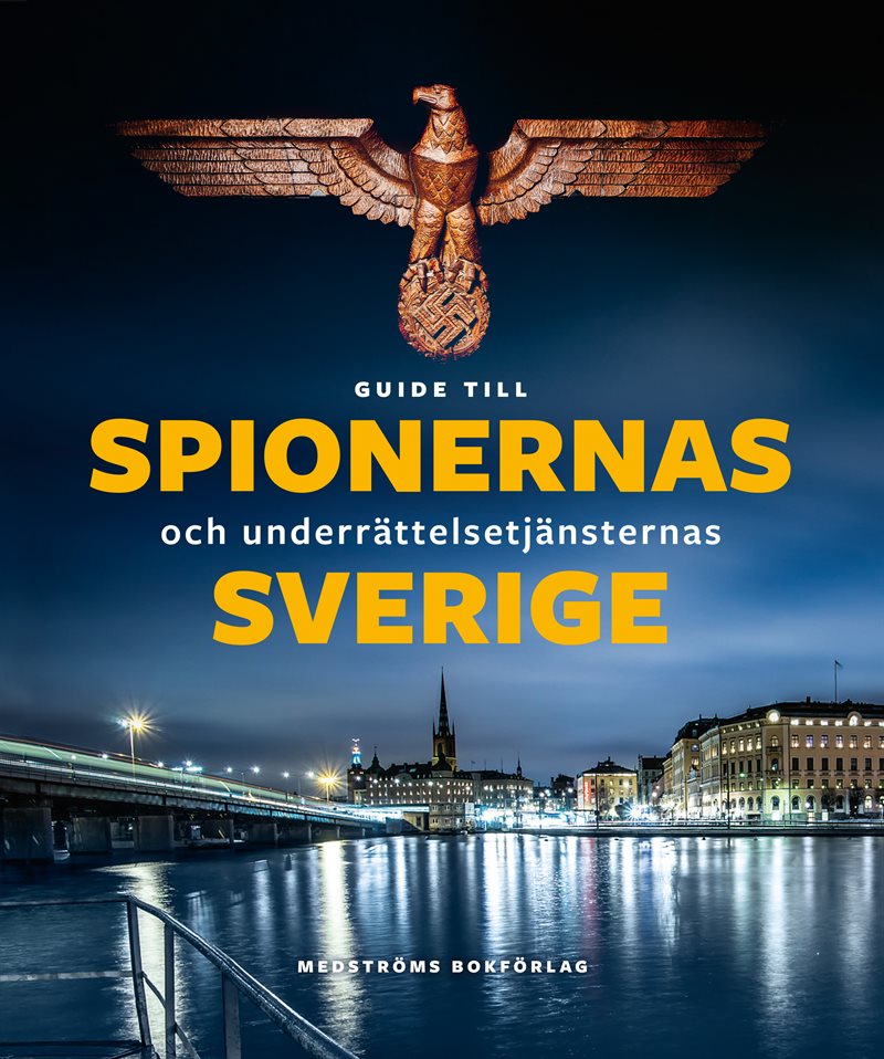 Guide till spionernas och underrättelsetjänsternas Sverige