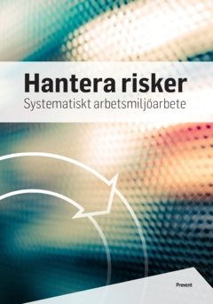 Hantera risker : systematiskt arbetsmiljöarbete