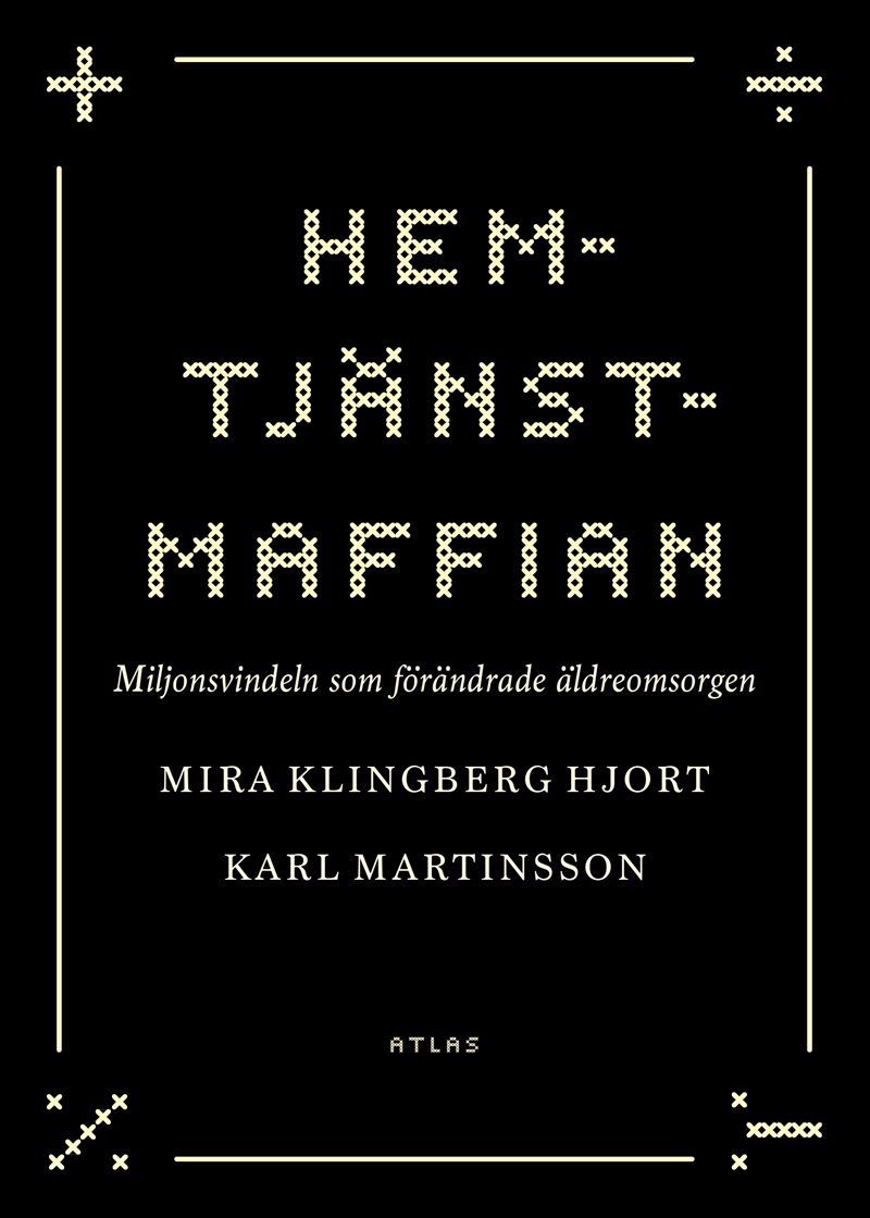 Hemtjänstmaffian : miljonsvindeln som förändrade äldreomsorgen