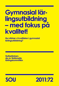 Gymnasial lärlingsutbildning : med fokus på kvalitet! (SOU 2011:72) : Hur stärker vi kvaliteten i gymnasial lärlingsutbildning?