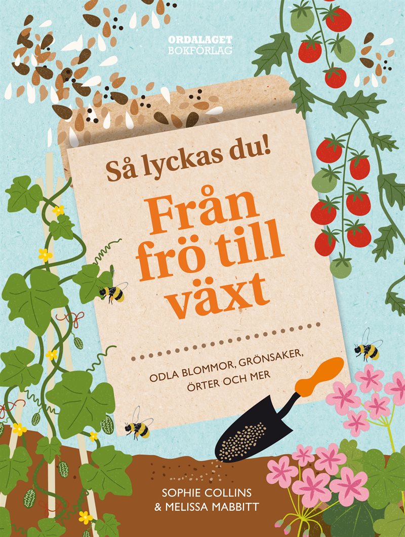 Så lyckas du! : från frö till växt - odla blommor, grönsaker, örter och mer