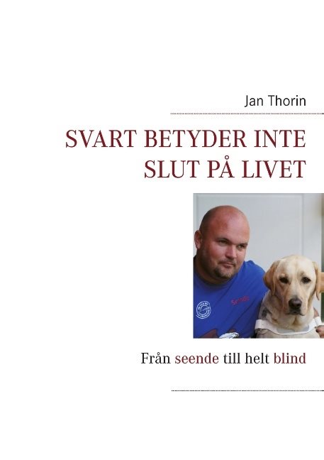 Svart betyder inte slut på livet : Från seende till helt blind