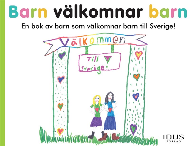 Barn välkomnar barn : en bok av barn som välkomnar barn till Sverige!