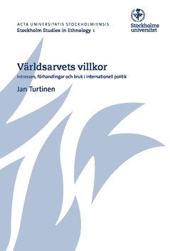 Världsarvets villkor : intressen, förhandlingar och bruk i internationell politik