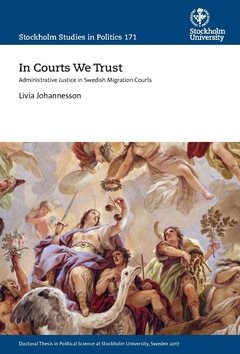 In courts we trust : administrative justice in swedish migration courts