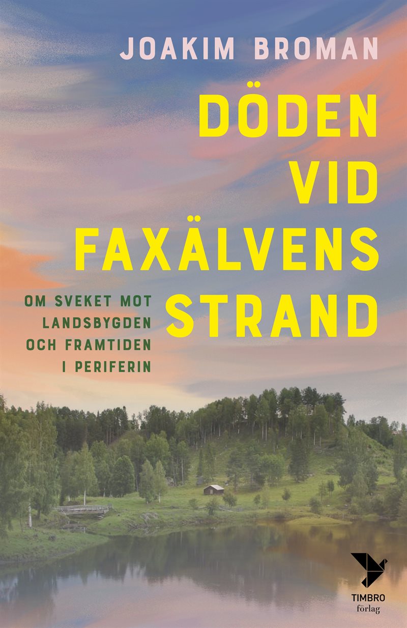 Döden vid Faxälvens strand : om sveket mot landsbygden och framtiden i periferin