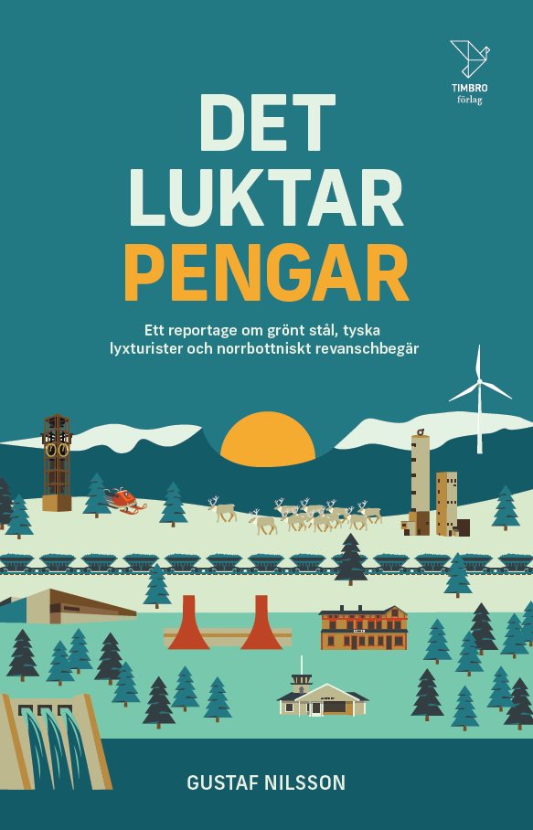 Det luktar pengar : ett reportage om grönt stål, tyska lyxturister och norrbottniskt revanschbegär