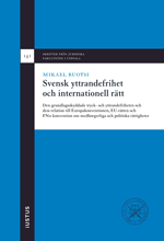 Svensk yttrandefrihet och internationell rätt: den grundlagsskyddade tryck- och yttrandefriheten och dess relation till Europakonventionen, EU-rätten och FN:s konvention om medborgerliga och politiska rättigheter