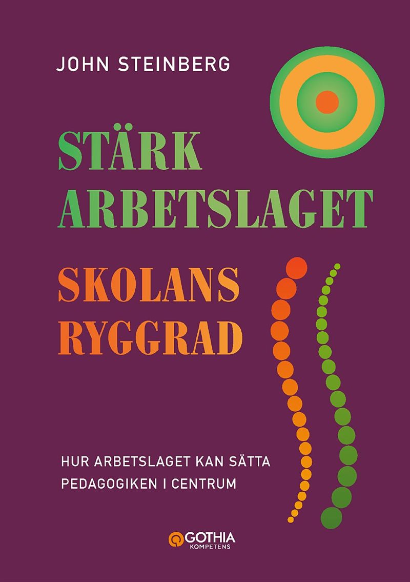 Stärk arbetslaget - skolans ryggrad : hur arbetslaget kan sätta pedagogiken i centrum