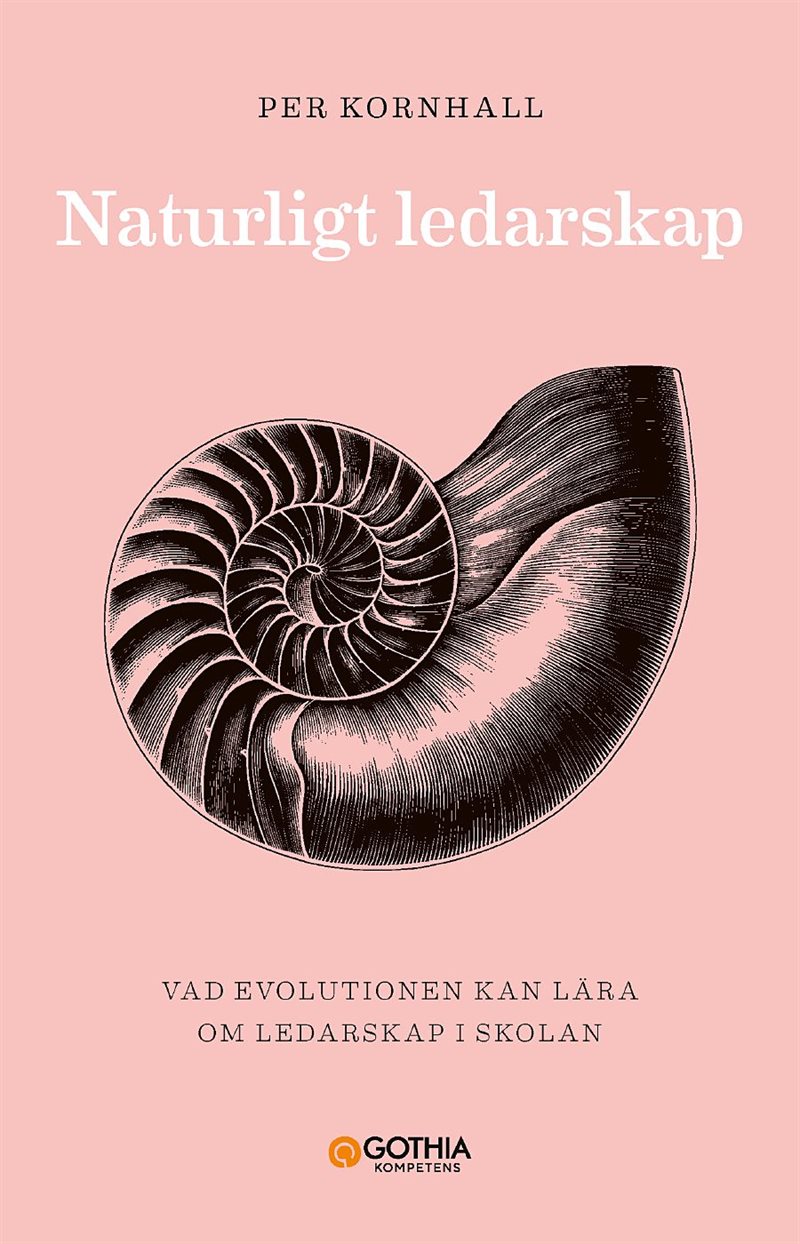 Naturligt ledarskap : vad evolutionen kan lära om ledarskap i skolan