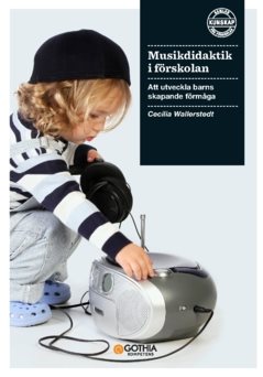 Musikdidaktik i förskolan : att utveckla barns skapande förmåga