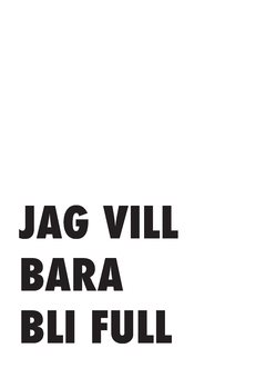 Jag vill bara bli full