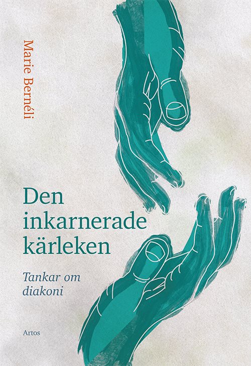 Den inkarnerade kärleken : tankar om diakoni