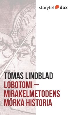 Lobotomi : mirakelmetodens mörka historia