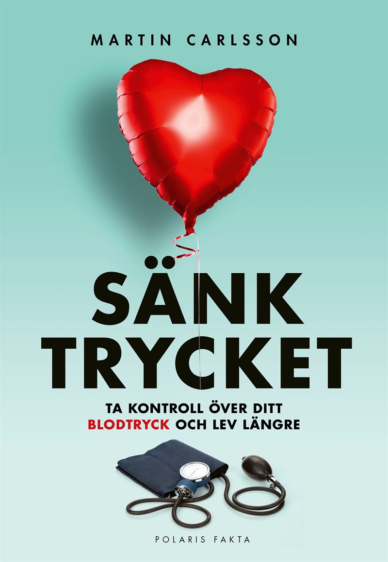 Sänk trycket : ta kontroll över ditt blodtryck och lev längre