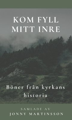 Kom fyll mitt inre : böner från kyrkans historia