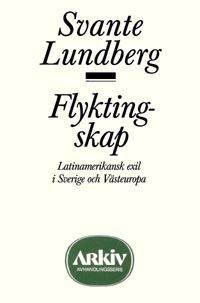 Flyktingskap : Latinamerikansk exil i Sverige och Västeuropa